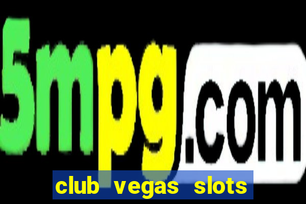 club vegas slots casino games 777